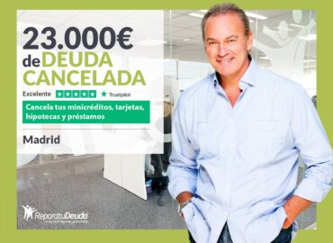 Repara tu Deuda Abogados cancela 23.000€ en Madrid con la Ley de Segunda Oportunidad