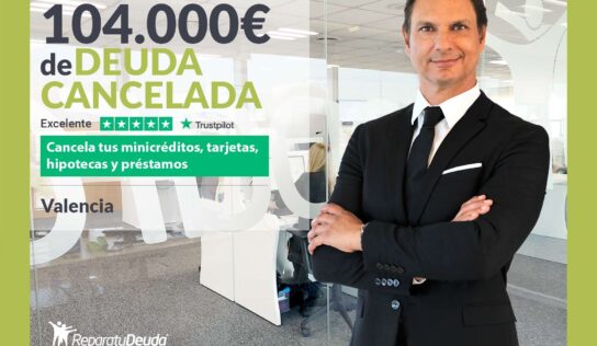 Repara tu Deuda Abogados cancela 104.000€ en Valencia con la Ley de Segunda Oportunidad
