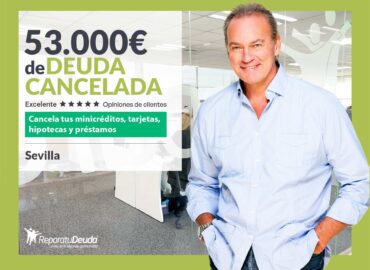 Repara tu Deuda Abogados cancela 53.000€ en Sevilla (Andalucía) con la Ley de Segunda Oportunidad