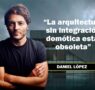 Daniel López analiza el papel de la tecnología y la IA en los proyectos arquitectónicos actuales